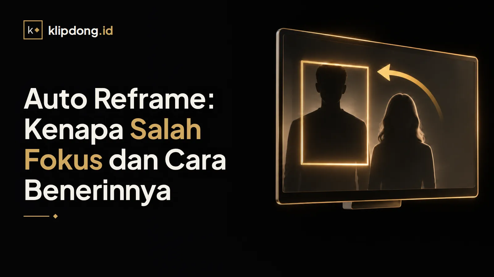 Monitor lebar dengan dua siluet orang, bingkai vertikal emas meleset hampir memotong kepala, panah melengkung emas menunjuk posisi benar
